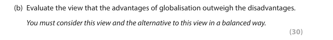 June 2024 Paper 3B, question 3(b): Evaluate the view that the advantages of globalisation outweigh the disadvantages. You must consider this view and the alternative to this view in a balanced wa