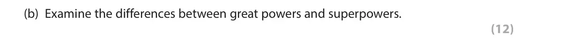 June 2025 Paper 3B, question 1(b): Examine the differences between great powers and superpowers. (12)