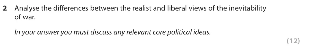 June 2025 Paper 3B, question 2: Analyse the differences between the realist and liberal views of the inevitability of war. In your answer you must discuss any relevant core political ideas. (1