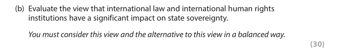 June 2025 Paper 3B, question 3(b): Evaluate the view that international law and international human rights institutions have a significant impact on state sovereignty. You must consider this view