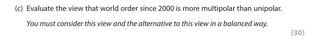 June 2025 Paper 3B, question 3(c): Evaluate the view that world order since 2000 is more multipolar than unipolar. You must consider this view and the alternative to this view in a balanced way.