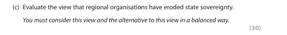 November 2021 Paper 3B, question 3(c): Evaluate the view that regional organisations have eroded state sovereignty. You must consider this view and the alternative to this view in a balanced way. (30
