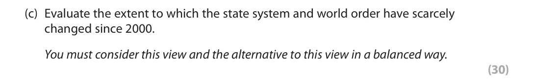 October 2020 Paper 3B, question 3(c): Evaluate the extent to which the state system and world order have scarcely changed since 2000. You must consider this view and the alternative to this view in