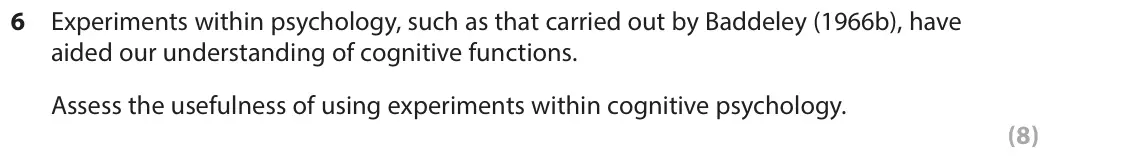 June 2017 Paper 1, question 6: Experiments within psychology, such as that carried out by Baddeley (1966b), have aided our understanding of cognitive functions. Assess the usefulness of using