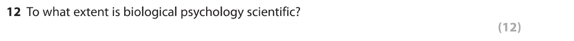 June 2019 Paper 1, question 12: To what extent is biological psychology scientific? (12)