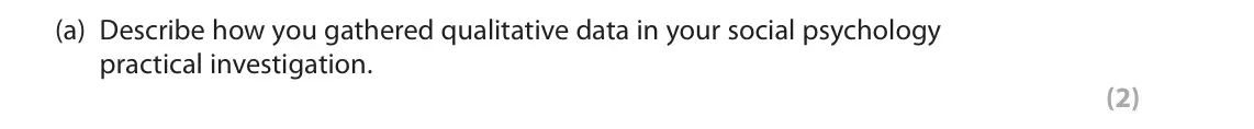 June 2022 Paper 1, question 1(a): Describe how you gathered qualitative data in your social psychology practical investigation. (2) 1 In your studies of social psychology, you will have conducte