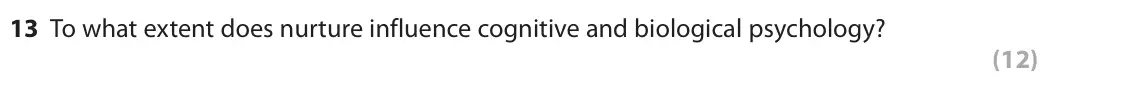 June 2022 Paper 1, question 13: To what extent does nurture influence cognitive and biological psychology? (12)