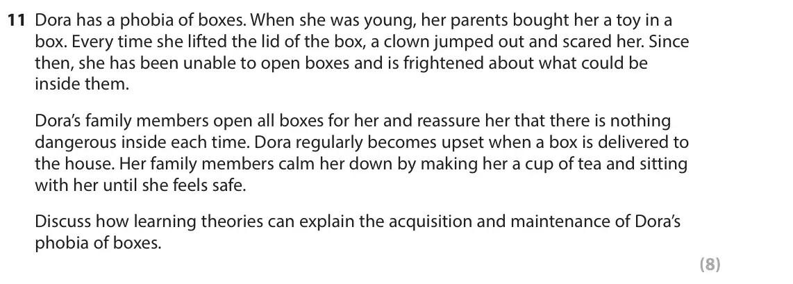 June 2023 Paper 1, question 11: Dora has a phobia of boxes. When she was young, her parents bought her a toy in a box. Every time she lifted the lid of the box, a clown jumped out and scared h