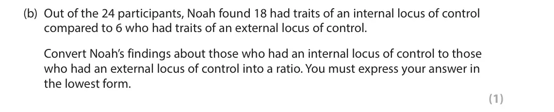 June 2024 Paper 1, question 2(b): Out of the 24 participants, Noah found 18 had traits of an internal locus of control compared to 6 who had traits of an external locus of control. Convert Noah’