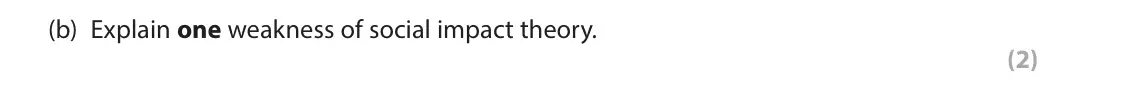 June 2025 Paper 1, question 2(b): Explain one weakness of social impact theory. (2) 2 Mr Jennings is a teacher who was instructing a group of 15 students to line up quietly in a queue during lun