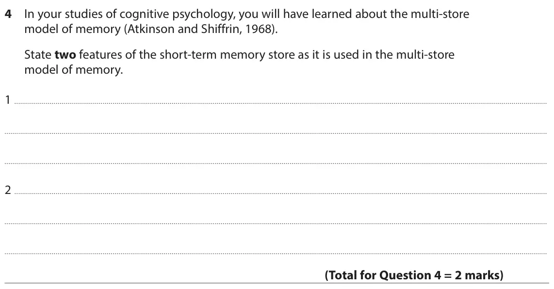 June 2025 Paper 1, question 4: In your studies of cognitive psychology, you will have learned about the multi-store model of memory (Atkinson and Shiffrin, 1968). State two features of the sh
