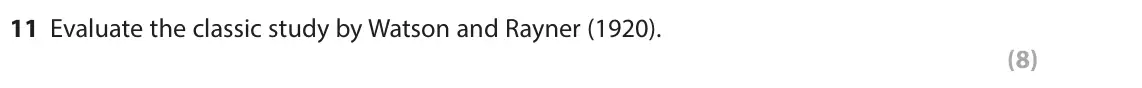 November 2021 Paper 1, question 11: Evaluate the classic study by Watson and Rayner (1920). (8)