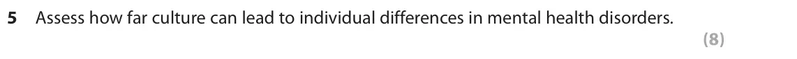 June 2019 Paper 2, question 5: Assess how far culture can lead to individual differences in mental health disorders. (8)