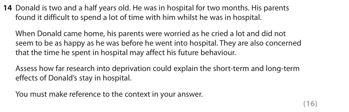 June 2019 Paper 2, question 14: Donald is two and a half years old. He was in hospital for two months. His parents found it difficult to spend a lot of time with him whilst he was in hospital.