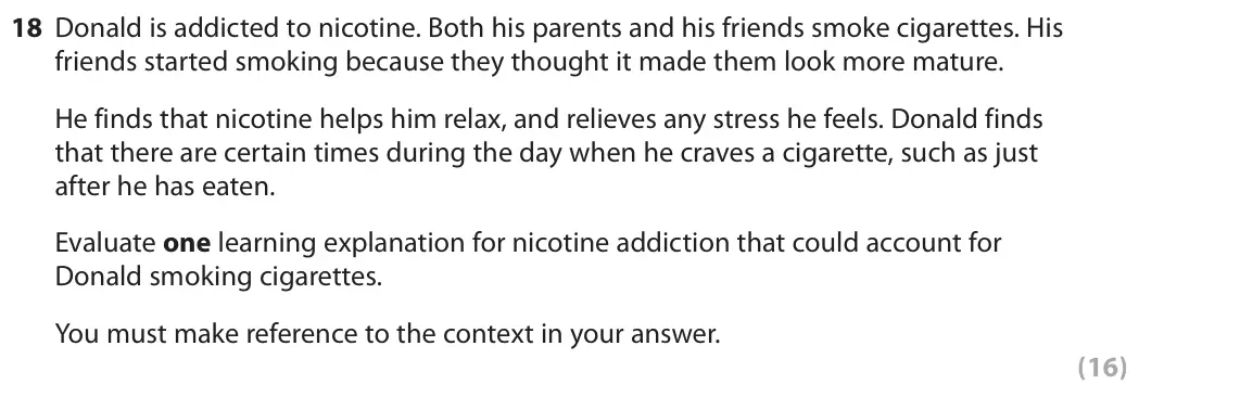 June 2019 Paper 2, question 18: Donald is addicted to nicotine. Both his parents and his friends smoke cigarettes. His friends started smoking because they thought it made them look more matur