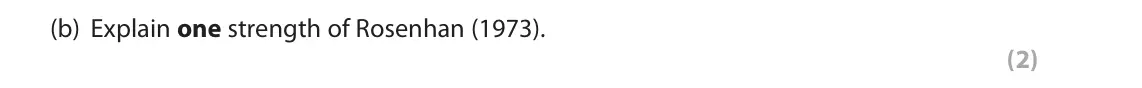 June 2022 Paper 2, question 3(b): Explain one strength of Rosenhan (1973). (2) 3 You will have learned about the classic study by Rosenhan (1973).