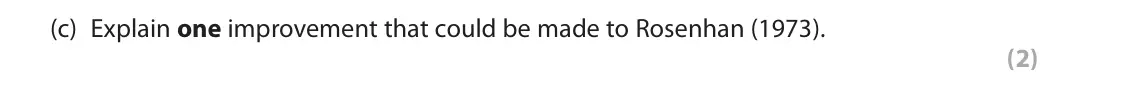 June 2022 Paper 2, question 3(c): Explain one improvement that could be made to Rosenhan (1973). (2) 3 You will have learned about the classic study by Rosenhan (1973).