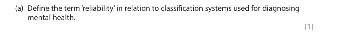 June 2023 Paper 2, question 1(a): Define the term ‘reliability’ in relation to classification systems used for diagnosing mental health. (1) 1 In your studies of clinical psychology, you will ha