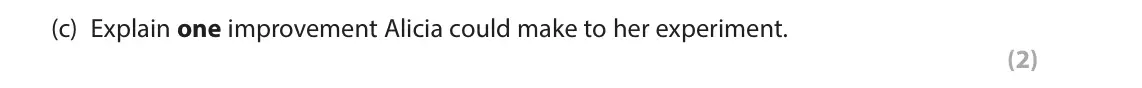 June 2023 Paper 2, question 12(c): Explain one improvement Alicia could make to her experiment. (2) 12 Alicia conducted an experiment to investigate perceptions about whether day care improved th