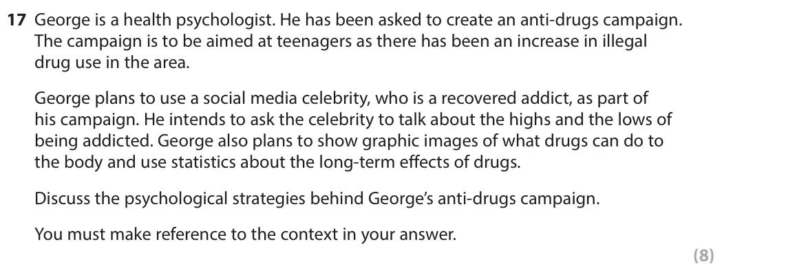 June 2023 Paper 2, question 17: George is a health psychologist. He has been asked to create an anti‑drugs campaign. The campaign is to be aimed at teenagers as there has been an increase in i