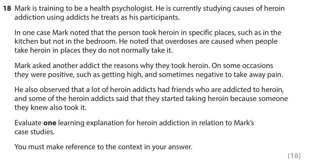 June 2023 Paper 2, question 18: Mark is training to be a health psychologist. He is currently studying causes of heroin addiction using addicts he treats as his participants. In one case Mark