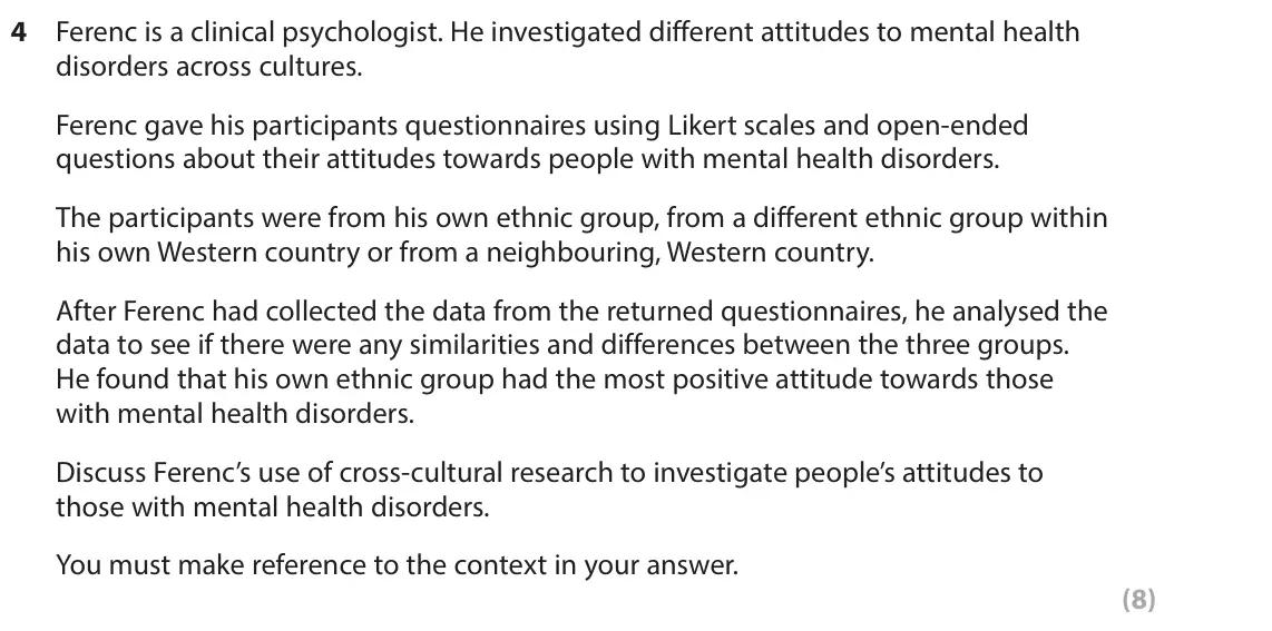 June 2024 Paper 2, question 4: Ferenc is a clinical psychologist. He investigated different attitudes to mental health disorders across cultures. Ferenc gave his participants questionnaires u