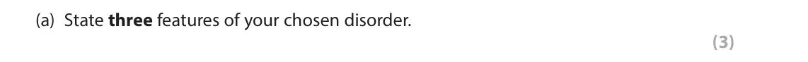 June 2025 Paper 2, question 1(a): State three features of your chosen disorder. (3) 1 In your studies of clinical psychology, you will have learned about one of the following disorders: • Anorex