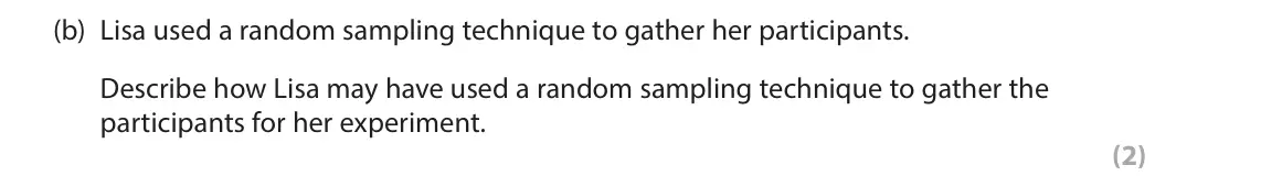 June 2025 Paper 2, question 2(b): Lisa used a random sampling technique to gather her participants. Describe how Lisa may have used a random sampling technique to gather the participants for her
