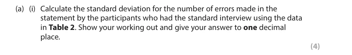 June 2025 Paper 2, question 7(a)(i): Calculate the standard deviation for the number of errors made in the statement by the participants who had the standard interview using the data in Table 2. Sh