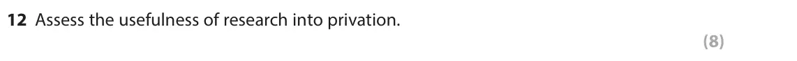 June 2025 Paper 2, question 12: Assess the usefulness of research into privation. (8)