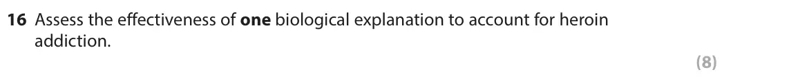 June 2025 Paper 2, question 16: Assess the effectiveness of one biological explanation to account for heroin addiction. (8)