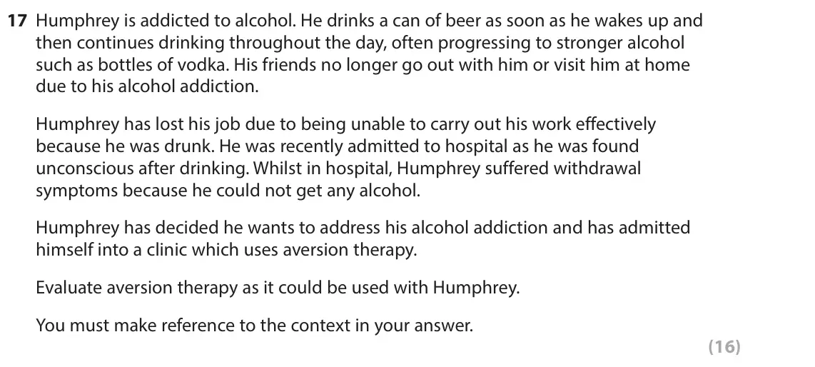 June 2025 Paper 2, question 17: Humphrey is addicted to alcohol. He drinks a can of beer as soon as he wakes up and then continues drinking throughout the day, often progressing to stronger al