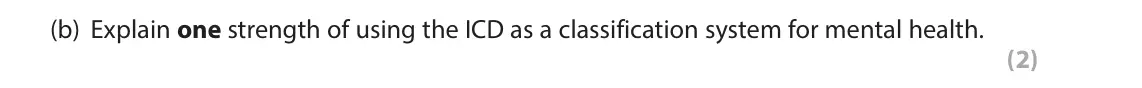 November 2021 Paper 2, question 1(b): Explain one strength of using the ICD as a classification system for mental health. (2)