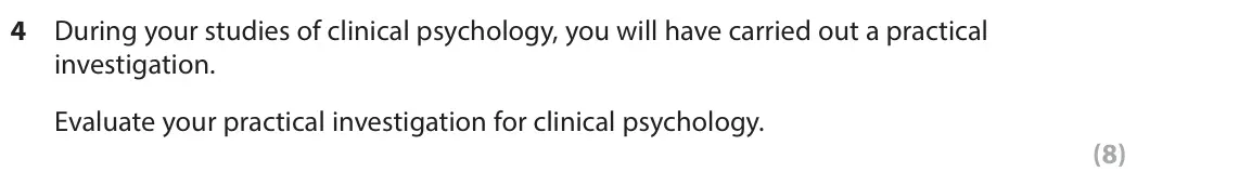 November 2021 Paper 2, question 4: During your studies of clinical psychology, you will have carried out a practical investigation. Evaluate your practical investigation for clinical psychology.