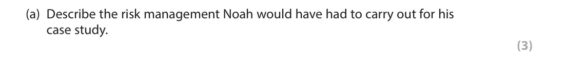 November 2021 Paper 2, question 8(a): Describe the risk management Noah would have had to carry out for his case study. (3) 8 Noah is investigating a new treatment for offenders. He decided to condu