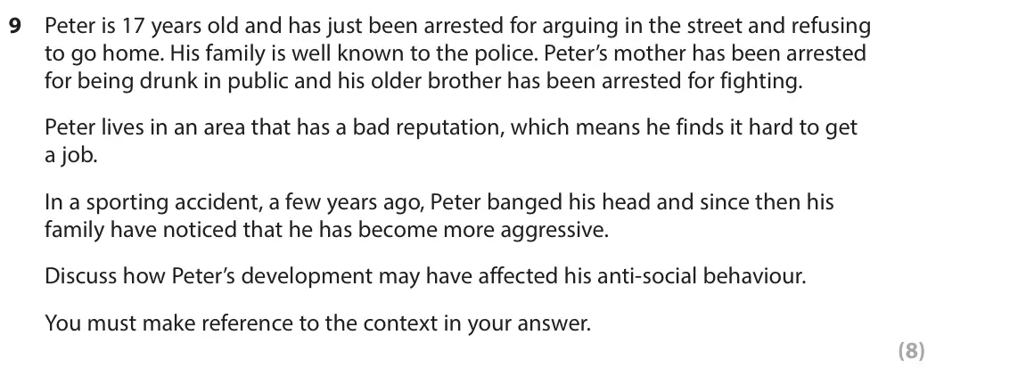 November 2021 Paper 2, question 9: Peter is 17 years old and has just been arrested for arguing in the street and refusing to go home. His family is well known to the police. Peter’s mother has b