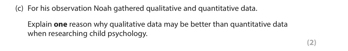 November 2021 Paper 2, question 12(c): For his observation Noah gathered qualitative and quantitative data. Explain one reason why qualitative data may be better than quantitative data when researchi
