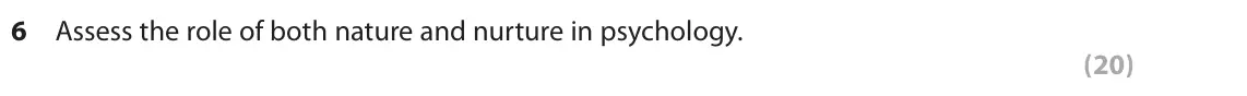 June 2019 Paper 3, question 6: Assess the role of both nature and nurture in psychology. (20)