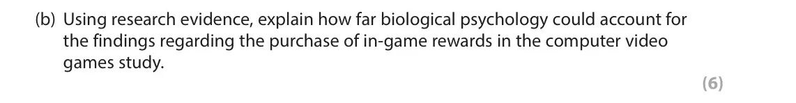 October 2020 Paper 3, question 3(b): Using research evidence, explain how far biological psychology could account for the findings regarding the purchase of in-game rewards in the computer video ga