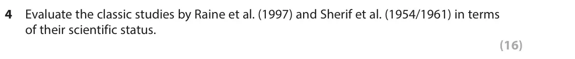 October 2020 Paper 3, question 4: Evaluate the classic studies by Raine et al. (1997) and Sherif et al. (1954/1961) in terms of their scientific status. (16)
