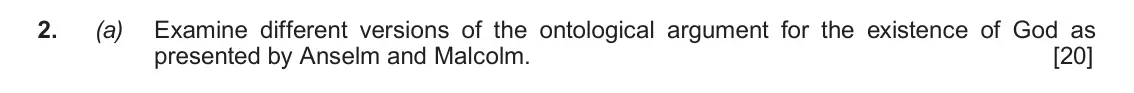 June 2018 Component 2, question 2(a): Examine different versions of the ontological argument for the existence of God as presented by Anselm and Malcolm.