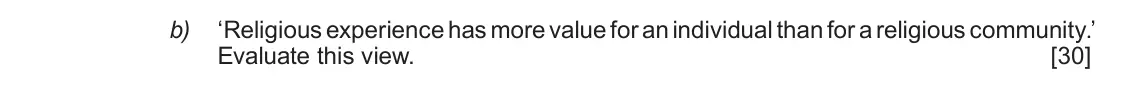 June 2019 Component 2, question 1(b): ‘Religious experience has more value for an individual than for a religious community.’ Evaluate this view.