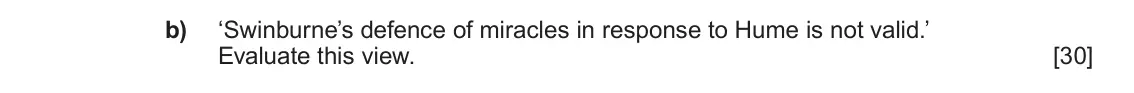 June 2022 Component 2, question 5(b): ‘Swinburne’s defence of miracles in response to Hume is not valid.’ Evaluate this view.