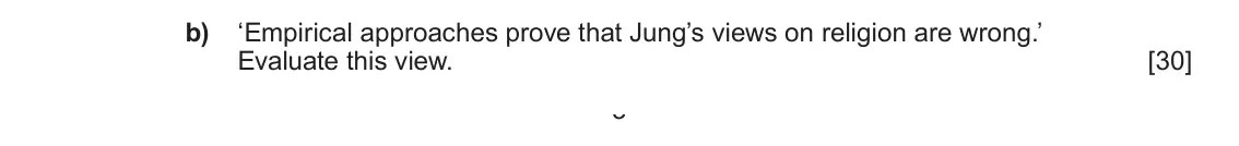 June 2023 Component 2, question 2(b): ‘Empirical approaches prove that Jung’s views on religion are wrong.’ Evaluate this view. 3