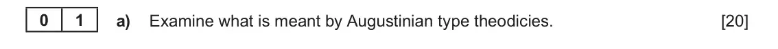 June 2024 Component 2, question 1(a): Examine what is meant by Augustinian type theodicies. 0 1