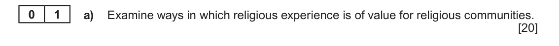 June 2025 Component 2, question 1(a): Examine ways in which religious experience is of value for religious communities. 0 1