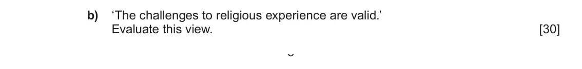 June 2025 Component 2, question 2(b): ‘The challenges to religious experience are valid.’ Evaluate this view. 3