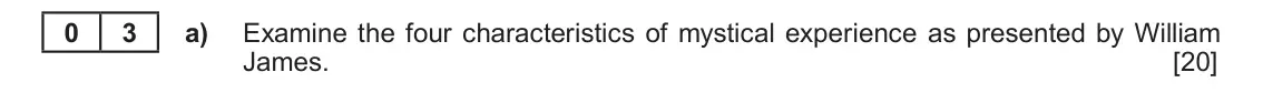 Autumn 2020 Component 2, question 3(a): Examine the four characteristics of mystical experience as presented by William James.