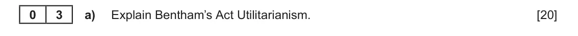 June 2023 Component 3, question 3(a): Explain Bentham’s Act Utilitarianism.