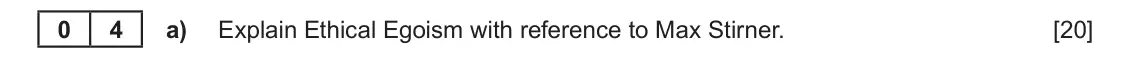 Autumn 2020 Component 3, question 4(a): Explain Ethical Egoism with reference to Max Stirner.